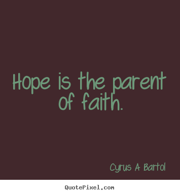 Make picture quote about inspirational - Hope is the parent of faith.