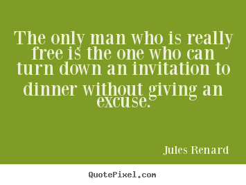 Quotes about inspirational - The only man who is really free is the one who can turn down an..