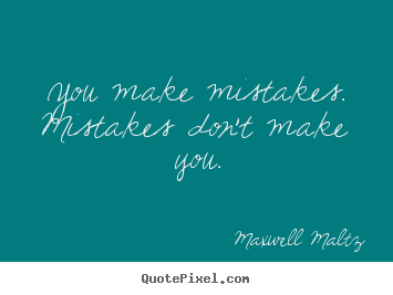 Create custom picture quotes about inspirational - You make mistakes. mistakes don't make you.