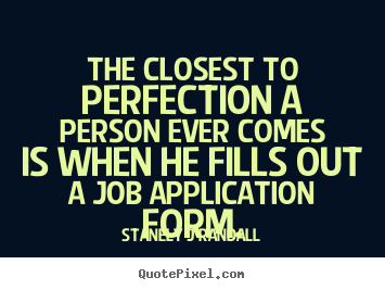 Design photo quote about inspirational - The closest to perfection a person ever comes is when he fills..