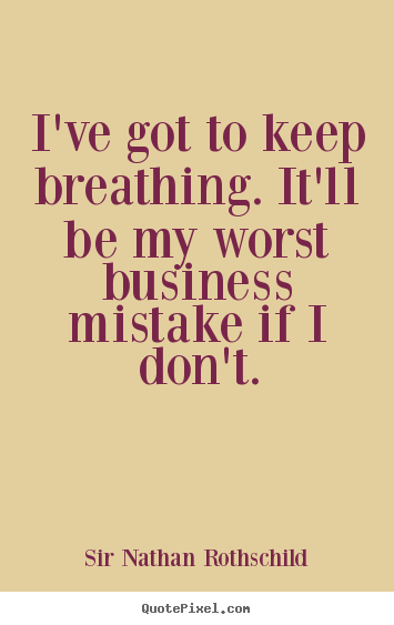 Inspirational quotes - I've got to keep breathing. it'll be my worst..
