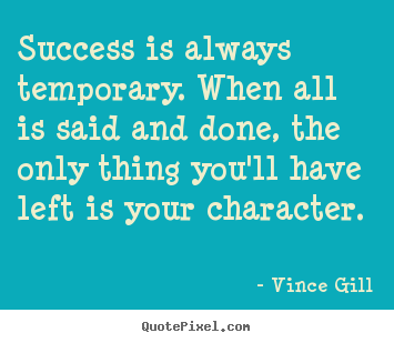 Create your own picture quotes about inspirational - Success is always temporary. when all is said and done, the only..