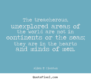 Quotes about inspirational - The treacherous, unexplored areas of the world are not in continents..
