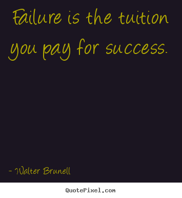 Make picture quotes about inspirational - Failure is the tuition you pay for success.