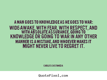 Quotes about inspirational - A man goes to knowledge as he goes to war: wide-awake,..