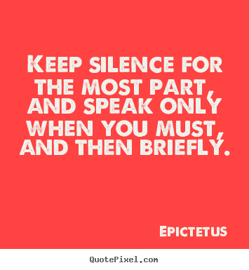Quotes about inspirational - Keep silence for the most part, and speak..