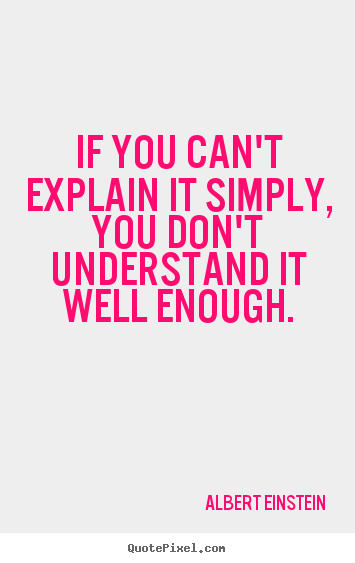 Quotes about inspirational - If you can't explain it simply, you don't understand it well enough.