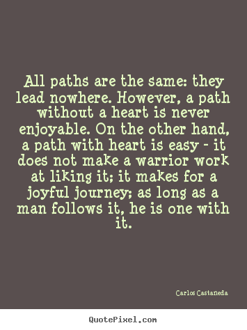 Quotes about inspirational - All paths are the same: they lead nowhere. however, a..