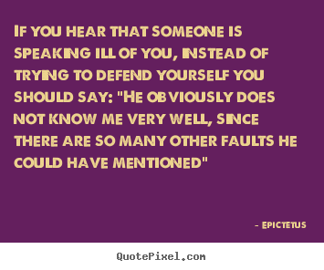 Quotes about inspirational - If you hear that someone is speaking ill of you, instead of trying..