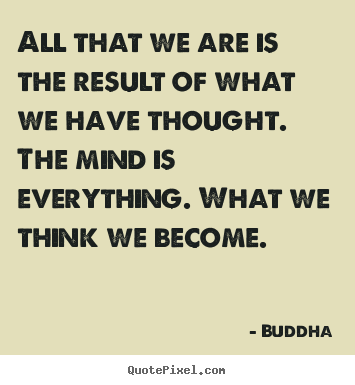 Buddha picture quotes - All that we are is the result of what we have thought. the mind is.. - Inspirational sayings