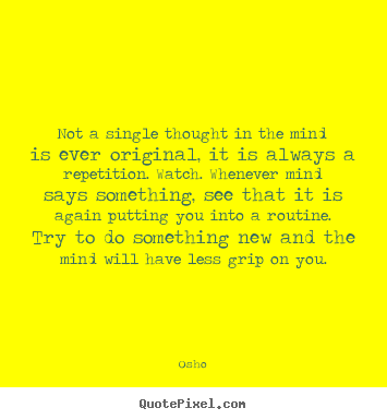 Not a single thought in the mind is ever original, it is always.. Osho top inspirational quote