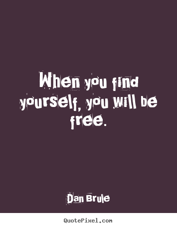 Inspirational quotes - When you find yourself, you will be free.