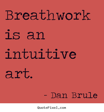 Quote about inspirational - Breathwork is an intuitive art.