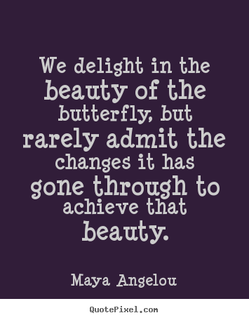 Make custom image quotes about inspirational - We delight in the beauty of the butterfly, but rarely..