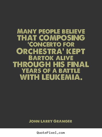 John Larry Granger picture quotes - Many people believe that composing 'concerto.. - Inspirational quote
