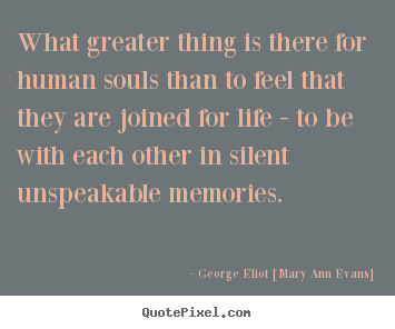 Inspirational quotes - What greater thing is there for human souls than to feel that..