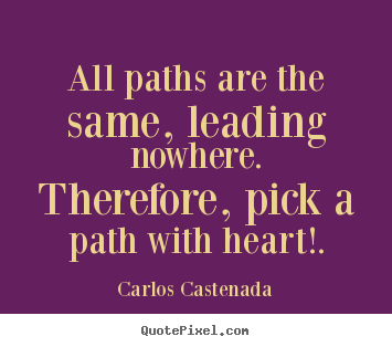 How to design picture quotes about inspirational - All paths are the same, leading nowhere. therefore, pick a path with..