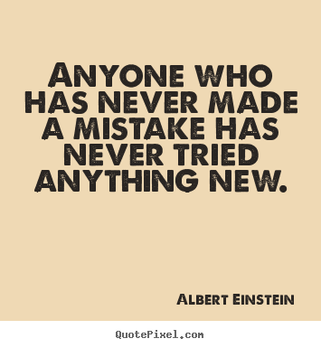 Quote about inspirational - Anyone who has never made a mistake has never tried anything..