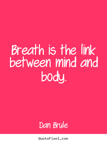Make picture quotes about inspirational - Breath is the link between mind and body.