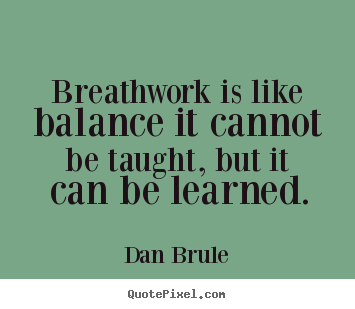 Make personalized picture sayings about inspirational - Breathwork is like balance it cannot be taught, but it can be learned.