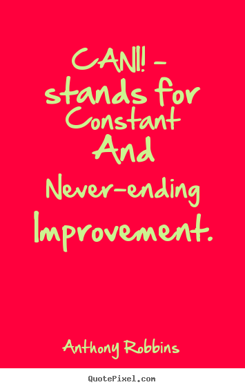 Cani! -  stands for constant and never-ending improvement. Anthony Robbins best inspirational quotes
