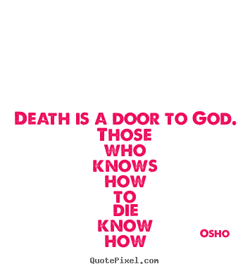 Osho picture quotes - Death is a door to god. those who knows how to die know how to.. - Inspirational quotes