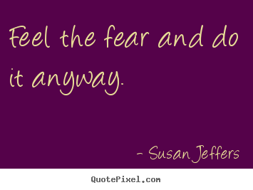 Make custom image quotes about inspirational - Feel the fear and do it anyway.