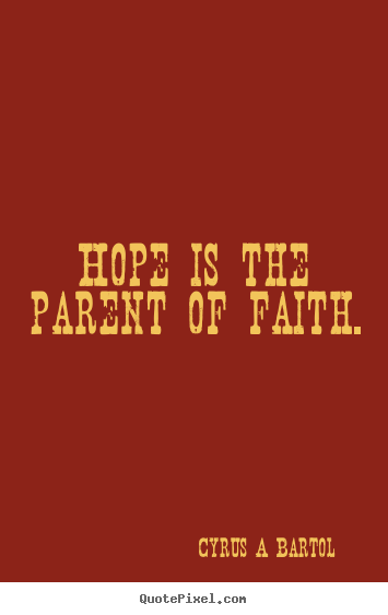 Quote about inspirational - Hope is the parent of faith.