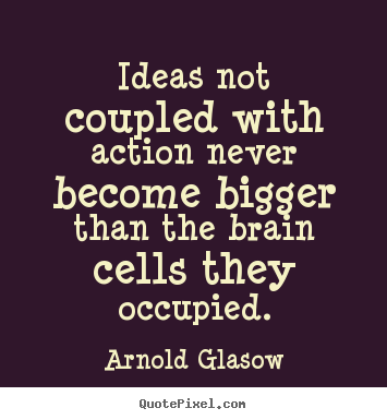 Design custom picture quotes about inspirational - Ideas not coupled with action never become..
