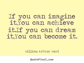 Create custom image quotes about inspirational - If you can imagine it,you can achieve it.if you can..