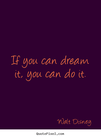 Inspirational quote - If you can dream it, you can do it.
