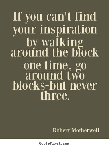 Customize picture quote about inspirational - If you can't find your inspiration by walking around the..