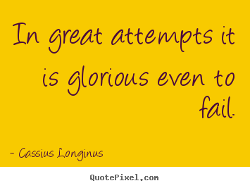 Quotes about inspirational - In great attempts it is glorious even to..