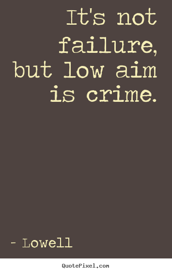 Quotes about inspirational - It's not failure, but low aim is crime.