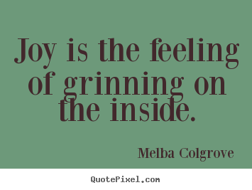 Design picture quotes about inspirational - Joy is the feeling of grinning on the inside.