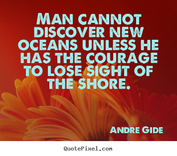 Make personalized picture quotes about inspirational - Man cannot discover new oceans unless he has..