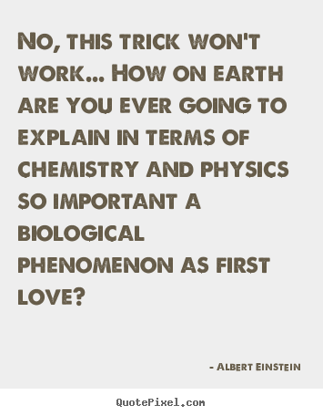 No, this trick won't work... how on earth are you ever.. Albert Einstein  inspirational quote