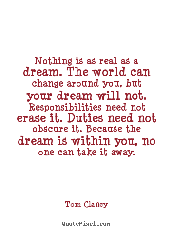 Diy picture quotes about inspirational - Nothing is as real as a dream. the world can change..