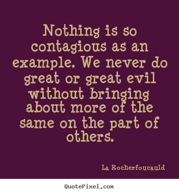 Quote about inspirational - Nothing is so contagious as an example. we..