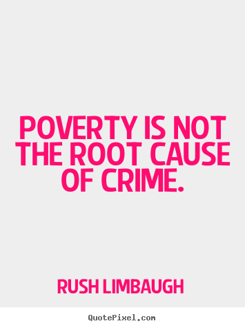 Quotes about inspirational - Poverty is not the root cause of crime.