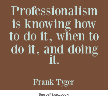 Quotes about inspirational - Professionalism is knowing how to do it, when to do it,..