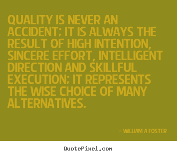Quotes about inspirational - Quality is never an accident; it is always..