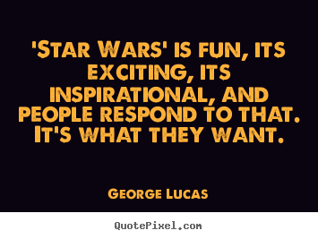 George Lucas picture quotes - 'star wars' is fun, its exciting, its inspirational,.. - Inspirational quotes