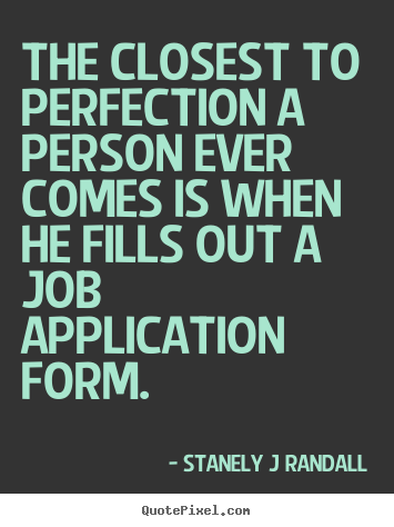 Inspirational quotes - The closest to perfection a person ever comes is when he fills out..