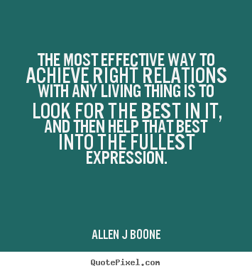 Allen J Boone image quotes - The most effective way to achieve right relations with.. - Inspirational quote