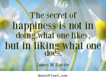 Create your own picture quote about inspirational - The secret of happiness is not in doing what one likes,..
