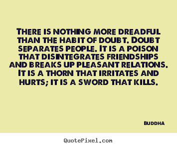 Inspirational sayings - There is nothing more dreadful than the habit of..