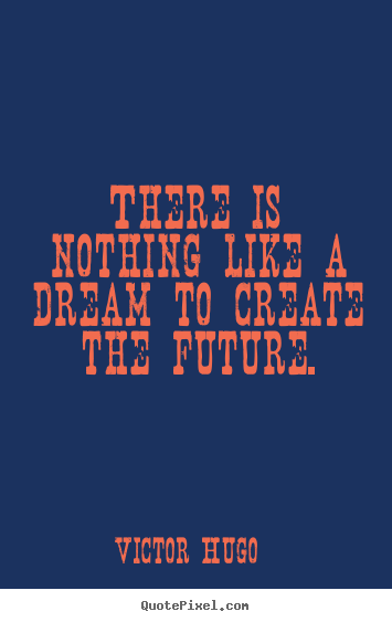 Inspirational quotes - There is nothing like a dream to create the..