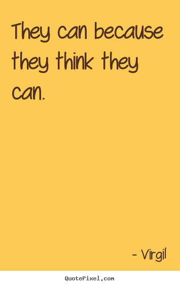 Quote about inspirational - They can because they think they can.