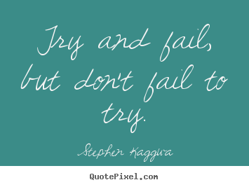 Quotes about inspirational - Try and fail, but don't fail to try.